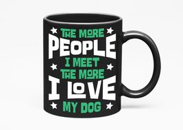 Make Your Mark Design The More People I Meet The More I Love My Dog. Int... - £17.20 GBP+