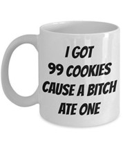 Cookies Mug - I Got 99 Cookies Cause A Bitch Ate One - Funny Novelty 11oz Cerami - £17.39 GBP
