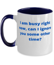 I am busy right now, can I ignore you some other time? two tone coffee mug  - £15.10 GBP