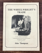 The Wheelwright&#39;s Trade By John Thompson Wooden Wagon Wheel Building His... - $29.69