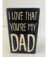 Wooden Box Sign - I love That You&#39;re My Dad - Primitives By Kathy - Plai... - £7.98 GBP