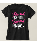 Blessed by God Spoiled by My Husband T-Shirt - £27.91 GBP