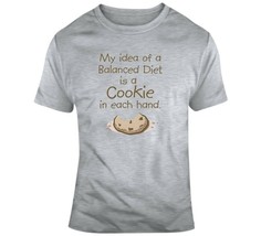 My Idea Of A Balanced Diet Is A Cookie In Each Hand T Shirt - £21.35 GBP