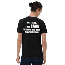 I&#39;m Sorry is The Band Interrupting Your Conversation Unisex Tshirt, Concert Shir - $18.56+