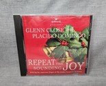 Repeat The Sounding Joy - Glenn Close and Placido Domingo (CD 1995) Chri... - $5.69