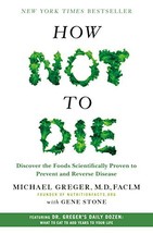 How Not to Die: Discover the Foods Scientifically Proven to Prevent and Reverse  - £6.35 GBP