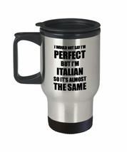 Italian Travel Mug Funny Italy Gift Idea For Men Women Pride Quote I&#39;m Perfect G - £17.91 GBP