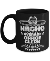 Nacho Average Office clerk mug, Funny unique present for Cinco de Mayo, 5th  - £14.39 GBP