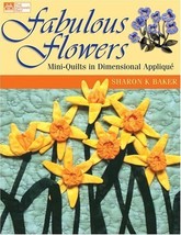 Fabulous Flowers: Mini-Quilts in Dimensional Applique Baker, Sharon K. - $11.40