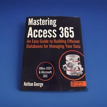 Mastering Access 365: An Easy Guide to Building Efficient Databases - $10.00