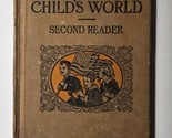 The Child&#39;s World: Second Reader Edited By Hetty S. Browne 1917 Hardcover - $14.84