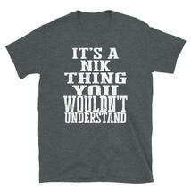 It&#39;s a Nik Thing You Wouldn&#39;t Understand TShirt - £20.47 GBP+