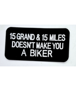 15 Grand &amp; 15 Miles Doesn&#39;t Make You A Biker Iron On Embroidered Patch 4... - €4,29 EUR