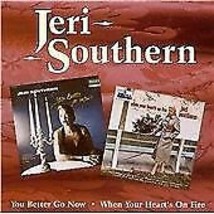 Jeri Southern : You Better Go Now/When Your Heart&#39;s On Fire CD (2000) Pre-Owned - £11.94 GBP