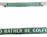 Vintage I&#39;d Rather Be Golfing Metal License Plate Frame - $17.77