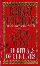 From Beginning to End: The Rituals of Our Lives by Robert Fulghum - £0.89 GBP