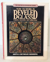 How to Work in Beveled Glass Chilton Glassworking Series A&amp;S Isenberg HC EUC - £6.75 GBP