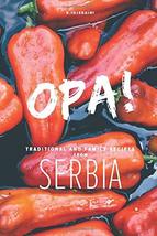 Opa! Traditional and Family Recipes of Serbia [Paperback] IDJEDAINI, Ras... - $18.97