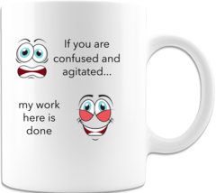 If You Are Confused and Agitated Coffee Cup Ceramic Coffee Mug Print Bot... - $16.98