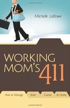 Working Mom&#39;s 411: How to Manage Kids, Career &amp; Home Larowe, Michelle - $17.99