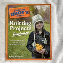 The Complete Idiot&#39;s Guide to Knitting Projects by Barbara Morgenroth (2006) - £3.55 GBP