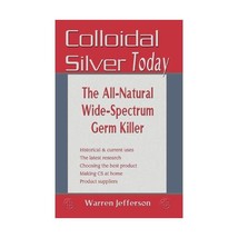 Colloidal Silver Today: The All Natural, Wide-Spectrum Germ Killer Warren Jeffer - £8.68 GBP