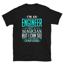 I&#39;m An Engineer Not A Magician But I can See Why You Might Be Confused T-shirt - £15.81 GBP