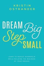 Dream Big Step Small: Learn to Reduce Overwhelm While Building the Business of Y - £7.26 GBP