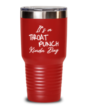Funny Tumbler It&#39;s a Throat Punch Kinda Day Red-T-30oz  - £24.74 GBP