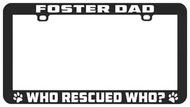 Foster Dad Who Rescued Who License Plate Framed Holder - £5.47 GBP