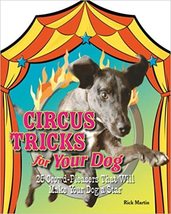 Circus Tricks for Your Dog: 25 Crowd-Pleasers That Will Make Your Dog a Star  - £13.76 GBP
