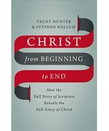 Christ from Beginning to End: How the Full Story of Scripture Reveals th... - $12.16