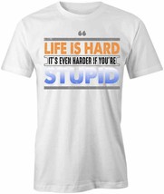 Life Is Harder If Youre Stupid T Shirt Tee Short-Sleeved Cotton Funny S1WCA1010 - £14.54 GBP+