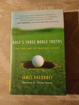 Golf&#39;s 3 Noble Truths By James Ragonnet 1st Ed 2007 Fine Art Of Playing Awake... - $7.92