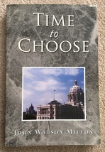 Political Memoir: Time To Choose by John Watson Milton - 2008 PB (Roe v Wade) - £7.95 GBP