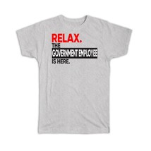 Relax The Government Employee Here : Gift T-Shirt Occupation Profession Work Off - £14.22 GBP