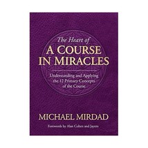 The Heart of a Course in Miracles: Understanding and Applying the 12 Primary Con - £18.53 GBP