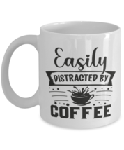 Easily distracted by coffee-01, white Coffee Mug, Coffee Cup 11oz. Model... - $19.99