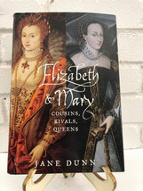 Elizabeth and Mary : Cousins, Rivals, Queens by Jane Dunn (2004, Hardcover) - £9.69 GBP