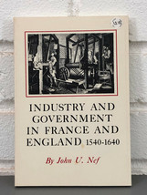 Industry and Government in France and England, 1540-1640 by John U. Nef (Trade P - £17.04 GBP