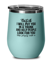 Funny Wine Glass Bitch I Will Put You In a Trunk Teal-WG  - £20.73 GBP