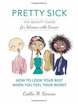 Pretty Sick: The Beauty Guide for Women with Cancer - £3.10 GBP