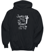 Weed Marijuana Cross Jesus Christian Quote Cool Stoner Gifts Hoodie Funn... - $37.16+