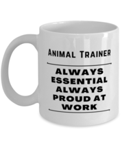 Funny Animal Trainer Coffee Mug - Always Essential Proud At Work - 11 oz Tea  - £11.76 GBP