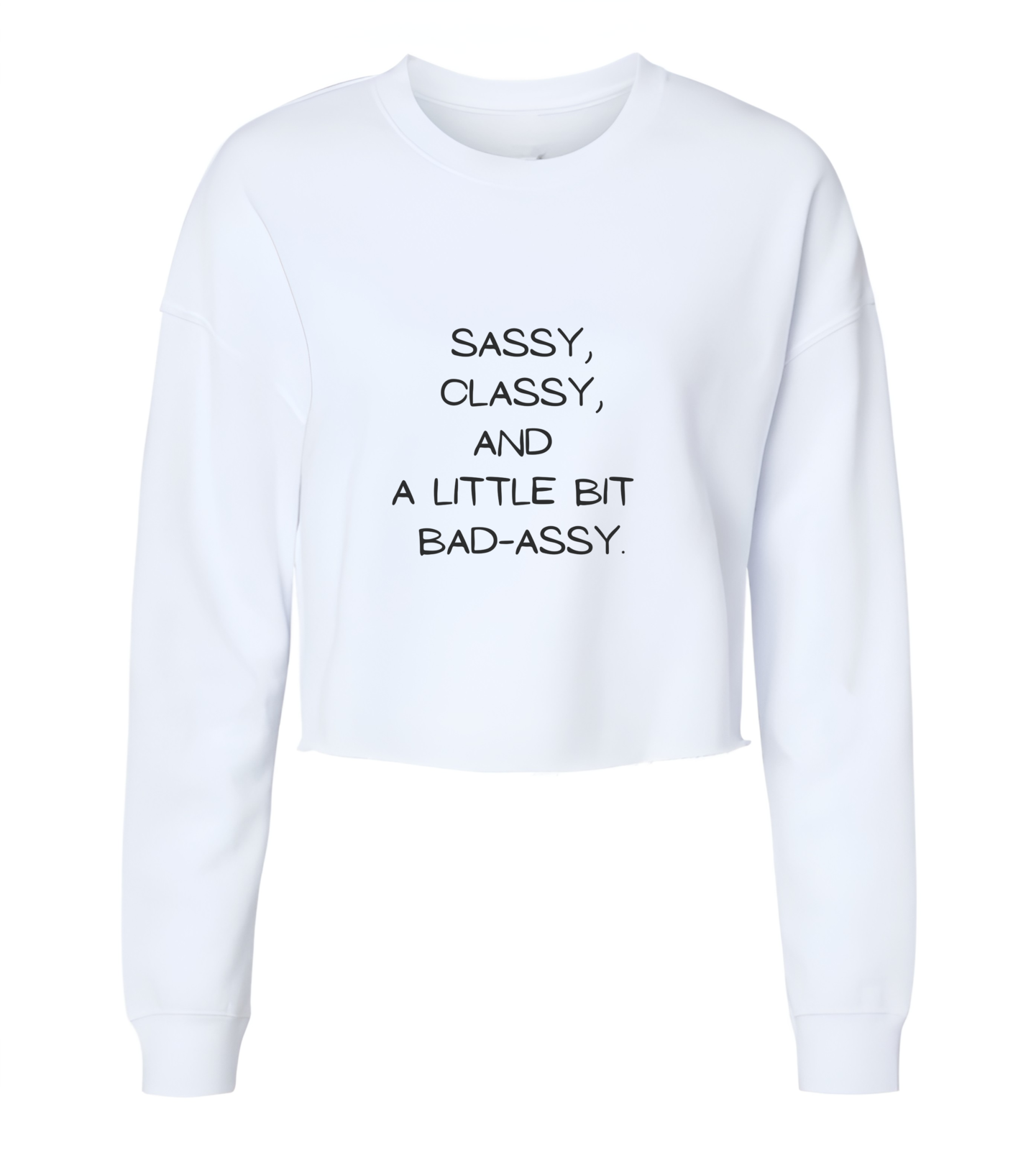 Sassy, Classy, A little Bad Assy Womens Cropped Crewneck Sweater - $29.99