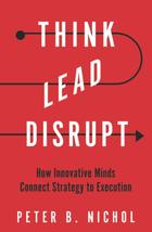 Think Lead Disrupt: How Innovative Minds Connect Strategy to Execution [... - £8.16 GBP