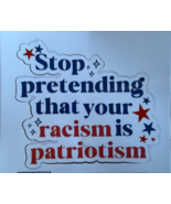 Stop Pretending Racism Is Patriotism Vinyl Sticker Waterproof Decal No b... - $7.99