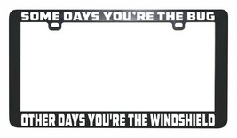 Somedays you&#39;re the bug other days you&#39;re windshield funny license plate frame - £5.54 GBP