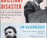 The Brilliant Disaster: JFK, Castro, and America&#39;s Doomed Invasion of Cu... - $7.87