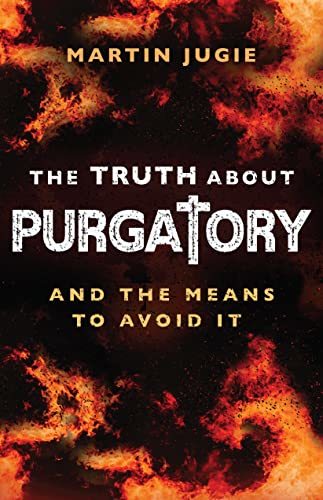 The Truth about Purgatory: And the Means to Avoid It [Paperback] Martin Jugie